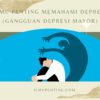 Ilmu Penting Memahami Depresi (Gangguan Depresi Mayor)