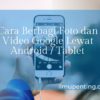 Cara Berbagi Foto dan Video Google Lewat Android / Tablet