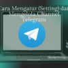 Cara Mengatur (Setting) dan Mengelola Channel Telegram