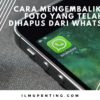 Cara Mengembalikan Foto yang Telah Dihapus dari WhatsApp