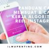 Panduan Cara Membuat & Cara Kerja Algoritma Reel Instagram