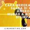 Cara Merekam Suara di HP Android Mudah & Bisa Disimpan