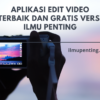 Aplikasi Edit Video Terbaik dan Gratis Versi Ilmu Penting