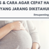 Tips & Cara Agar Cepat Hamil Yang Jarang Diketahui