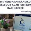 Tips Mengamankan Akun Facebook Agar Terhindar dari Hacker