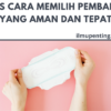 Tips Cara Memilih Pembalut yang Aman dan Tepat