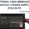 Tutorial Cara Memasang (Install) Power Supply (PSU) di PC